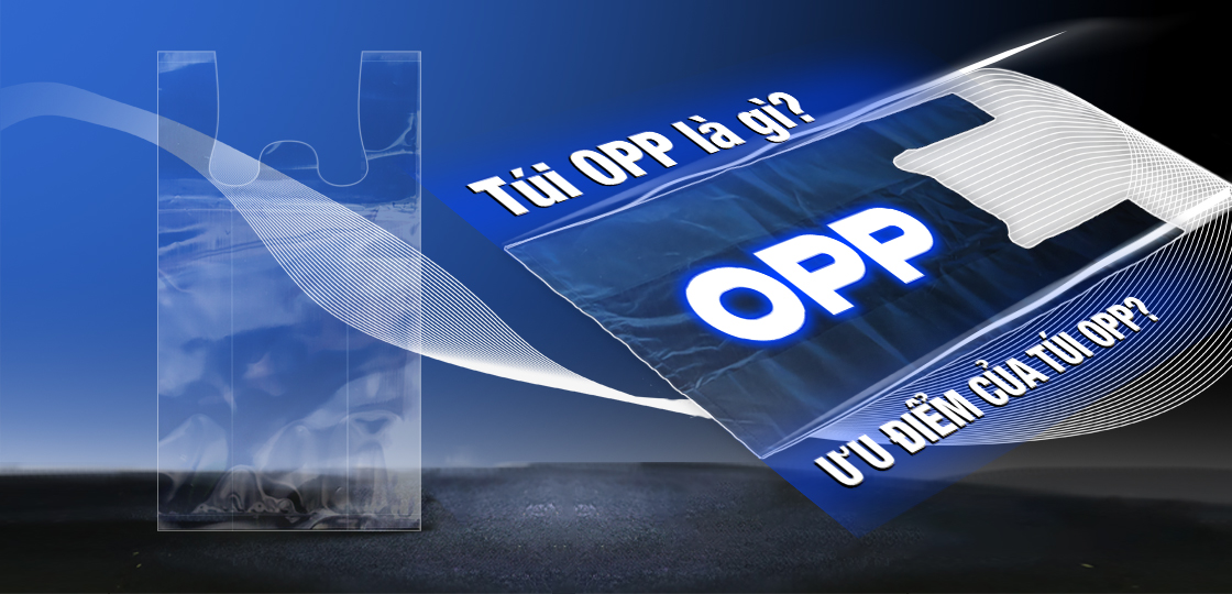 Túi OPP và đặc điểm túi OPP